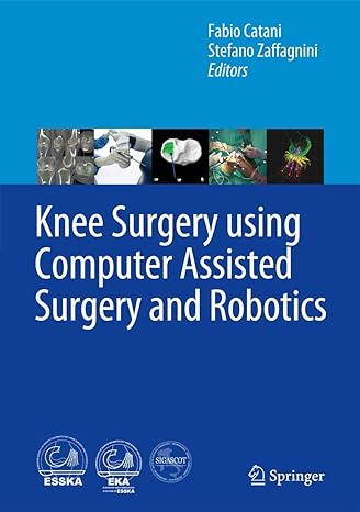 knee surgery using computer assisted surgery and robotics 2013th edition fabio catani ,stefano zaffagnini