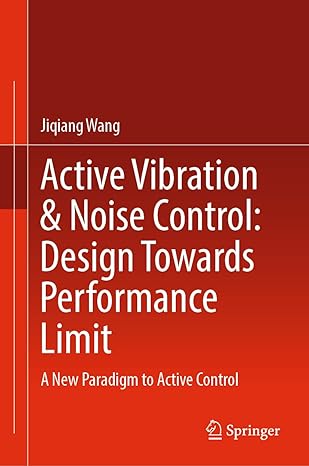 active vibration and noise control design towards performance limit a new paradigm to active control 1st