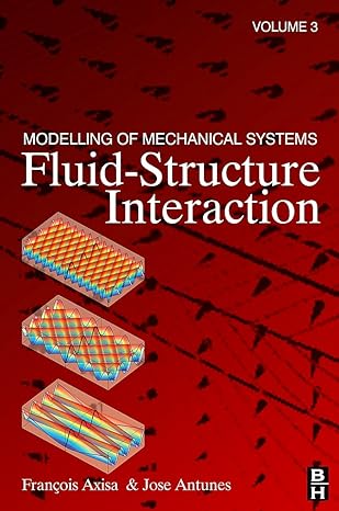 modelling of mechanical systems fluid structure interaction 1st edition francois axisa ,jose antunes