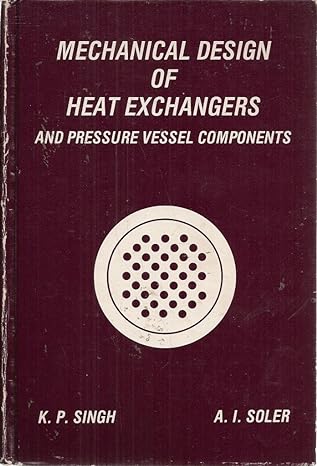 mechanical design of heat exchanges and pressure vessel components 1st edition krishna pal singh 0916877000,