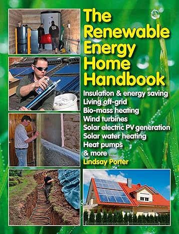 the renewable energy home handbook insulation and energy saving living off grid bio mass heating wind
