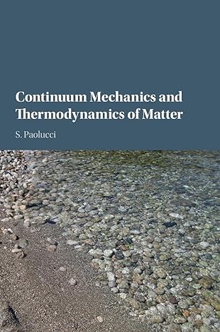 continuum mechanics and thermodynamics of matter 1st edition s paolucci 1107089956, 978-1107089952