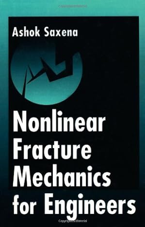 nonlinear fracture mechanics for engineers 1st edition ashok saxena 0849394961, 978-0849394966