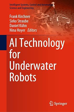ai technology for underwater robots 1st edition frank kirchner ,sirko straube ,daniel kuhn ,nina hoyer