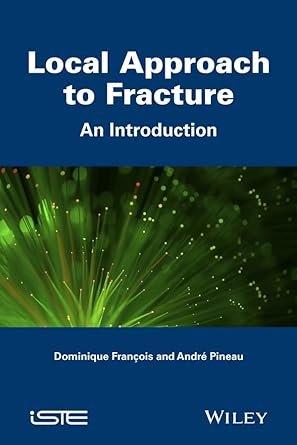 local approach to fracture an introduction 1st edition dominique fran ois ,andr pineau 1848218281,