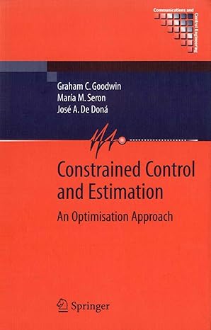 constrained control and estimation an optimisation approach 2005th edition graham goodwin ,maria m seron