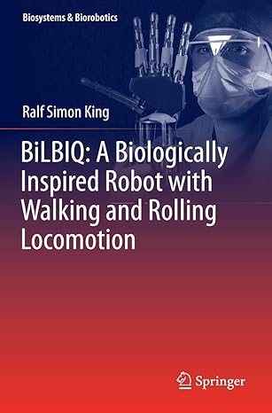bilbiq a biologically inspired robot with walking and rolling locomotion 2013th edition ralf simon king