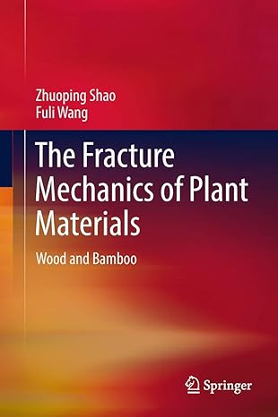 the fracture mechanics of plant materials wood and bamboo 1st edition zhuoping shao ,fuli wang 9811090165,