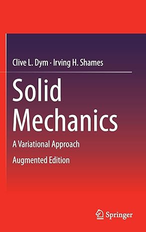 solid mechanics a variational approach 2013th edition clive l dym ,irving h shames 1461460336, 978-1461460336