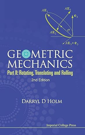 geometric mechanics part ii rotating translating and rolling 2nd edition darryl d holm 1848167776,