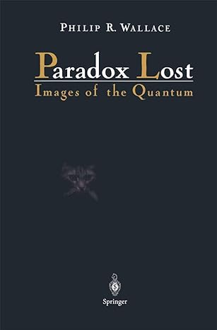 paradox lost images of the quantum 0th edition philip r wallace 0387946594, 978-0387946597
