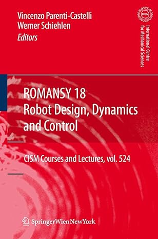 romansy 18 robot design dynamics and control proceedings of the eighteenth cism iftomm symposium 2010th