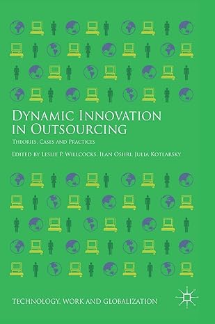 dynamic innovation in outsourcing theories cases and practices 1st edition leslie p willcocks ,ilan oshri