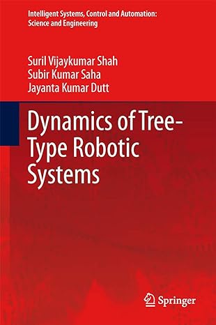 dynamics of tree type robotic systems 2013th edition suril vijaykumar shah ,subir kumar saha ,jayanta kumar