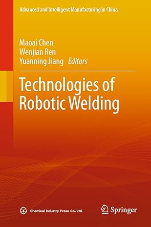 technologies of robotic welding 2024th edition maoai chen ,wenjian ren ,yuanning jiang 9819731488,