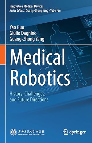 medical robotics history challenges and future directions 2023rd edition yao guo ,giulio dagnino ,guang zhong