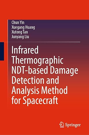 infrared thermographic ndt based damage detection and analysis method for spacecraft 1st edition chun yin