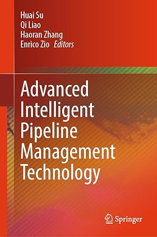 advanced intelligent pipeline management technology 1st edition huai su ,qi liao ,haoran zhang ,enrico zio