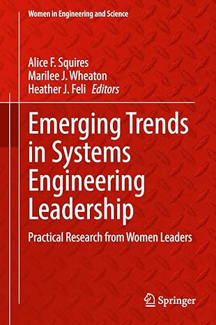 emerging trends in systems engineering leadership practical research from women leaders 1st edition alice f