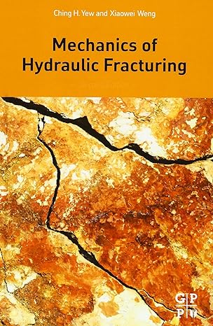 mechanics of hydraulic fracturing 2nd edition ching h yew ,xiaowei weng 0124200036, 978-0124200036