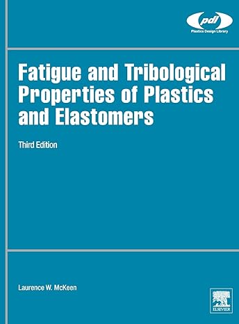 fatigue and tribological properties of plastics and elastomers 3rd edition laurence w mckeen 0323442013,