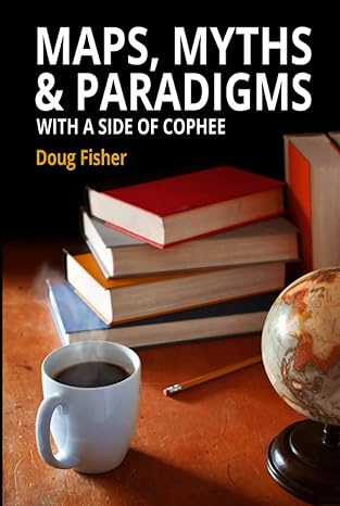 maps myths and paradigms with a side of cophee 1st edition doug fisher 0578319063, 978-0578319063