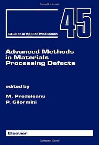 advanced methods in materials processing defects 1st edition m predeleanu ,p gilormini 044482670x,
