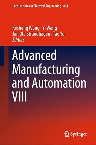 advanced manufacturing and automation viii 1st edition kesheng wang ,yi wang ,jan ola strandhagen ,tao yu