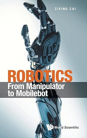 robotics from manipulator to mobilebot 1st edition zixing cai 9811253463, 978-9811253461
