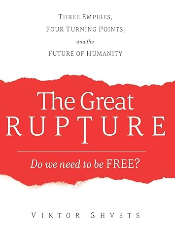 the great rupture three empires four turning points and the future of humanity 1st edition viktor shvets