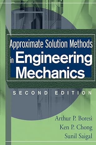 approximate solution methods in engineering mechanics 2nd edition arthur p boresi ,ken p chong ,sunil saigal