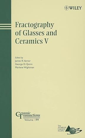 fractography of glasses and ceramics v 1st edition james r varner ,george d quinn ,marlene wightman