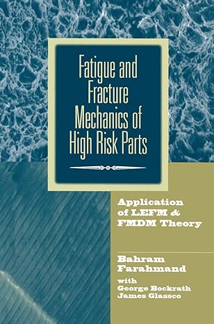 fatigue and fracture mechanics of high risk parts application of lefm and fmdm theory 1997th edition bahram