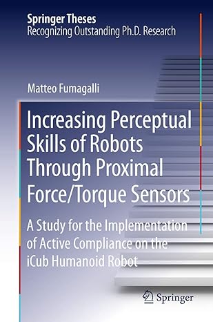 increasing perceptual skills of robots through proximal force/torque sensors a study for the implementation