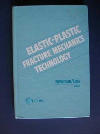 elastic plastic fracture mechanics technology 1st edition j c newman ,f j loss 0803104499, 978-0803104495