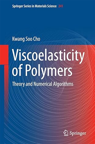 viscoelasticity of polymers theory and numerical algorithms 1st edition kwang soo cho 9401775621,