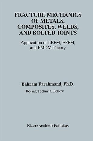 fracture mechanics of metals composites welds and bolted joints application of lefm epfm and fmdm theory