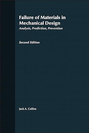 failure of materials in mechanical design analysis prediction prevention 2nd revised edition jack a collins