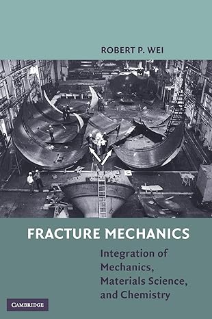 fracture mechanics integration of mechanics materials science and chemistry 1st edition robert p wei