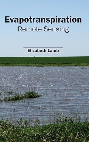 evapotranspiration remote sensing 1st edition elizabeth lamb 1632393336, 978-1632393333