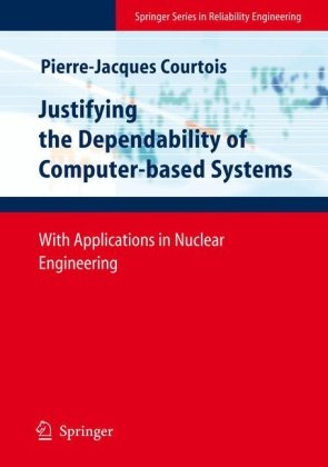 justifying the dependability of computer based systems with applications in nuclear engineering 2008th