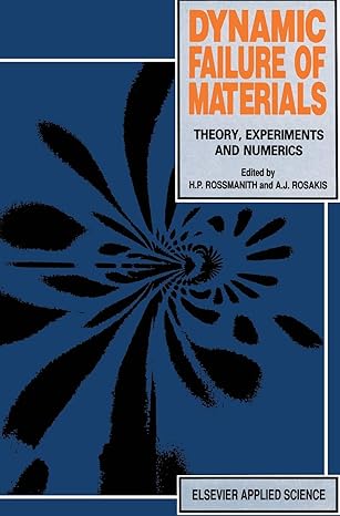 dynamic failure of materials theory experiments and numerics 1991st edition h p rossmanith ,ares j rosakis