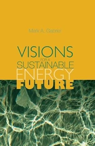 visions for a sustainable energy future 1st edition mark a gabriel 0849398177, 978-0849398179