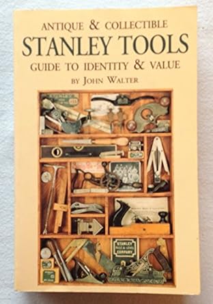 antique and collectible stanley tools guide to identity and value 2nd edition john walter 1878911015,