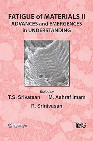 fatigue of materials ii advances and emergences in understanding 1st edition t s srivatsan ,m ashraf imam ,r