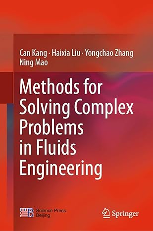 methods for solving complex problems in fluids engineering 1st edition can kang ,haixia liu ,yongchao zhang