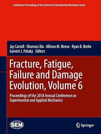 fracture fatigue failure and damage evolution volume 6 proceedings of the 2018 annual conference on