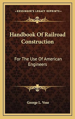 handbook of railroad construction for the use of american engineers 1st edition george leonard vose