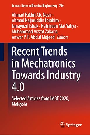 recent trends in mechatronics towards industry 4 0 selected articles from im3f 2020 malaysia 1st edition