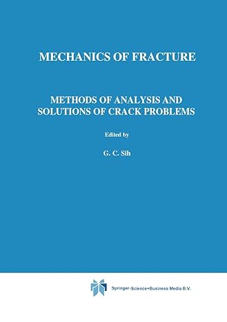 mechanics of fracture methods of analysis and solutions of crack problems vol 1 1973rd edition george c sih